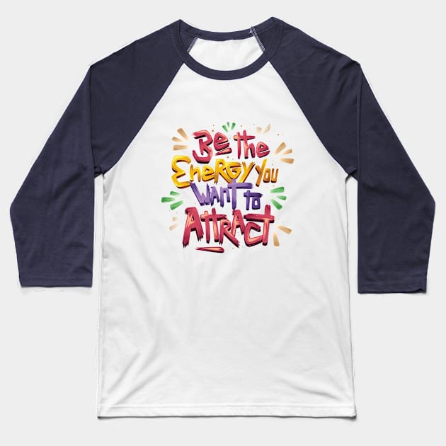 Be the energy you want to attract Baseball T-Shirt by Artful Alchemy